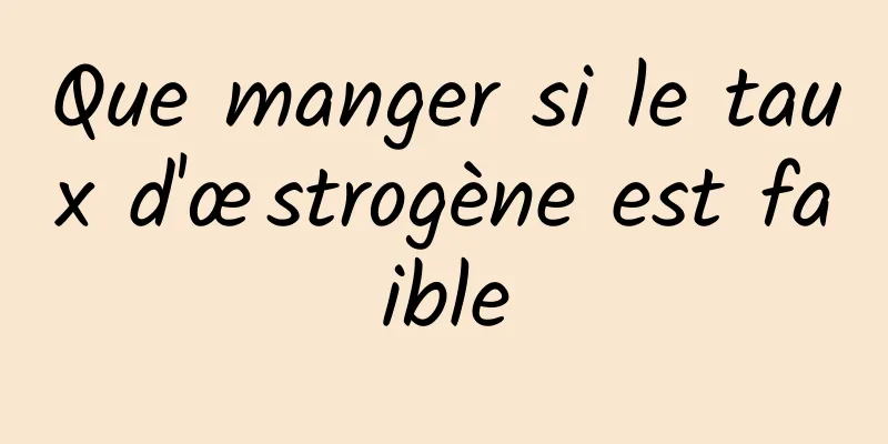 Que manger si le taux d'œstrogène est faible