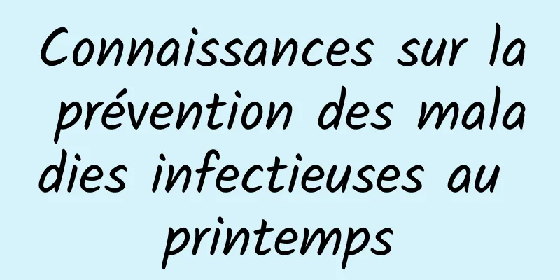 Connaissances sur la prévention des maladies infectieuses au printemps