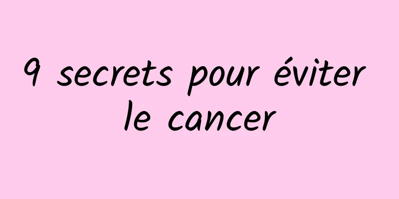 9 secrets pour éviter le cancer