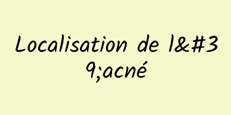 Localisation de l'acné