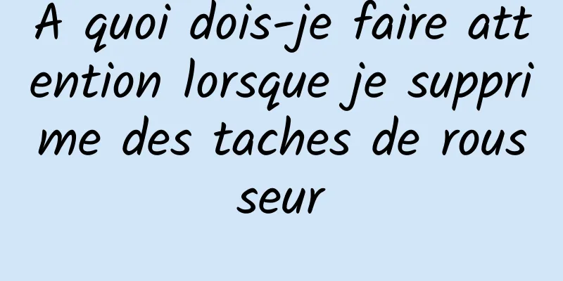 À quoi dois-je faire attention lorsque je supprime des taches de rousseur