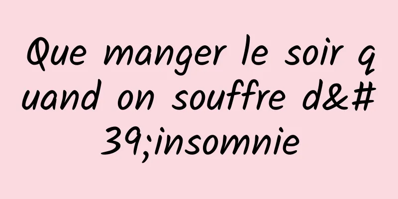 Que manger le soir quand on souffre d'insomnie