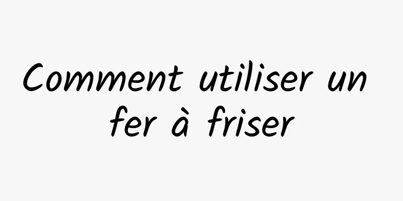 Comment utiliser un fer à friser