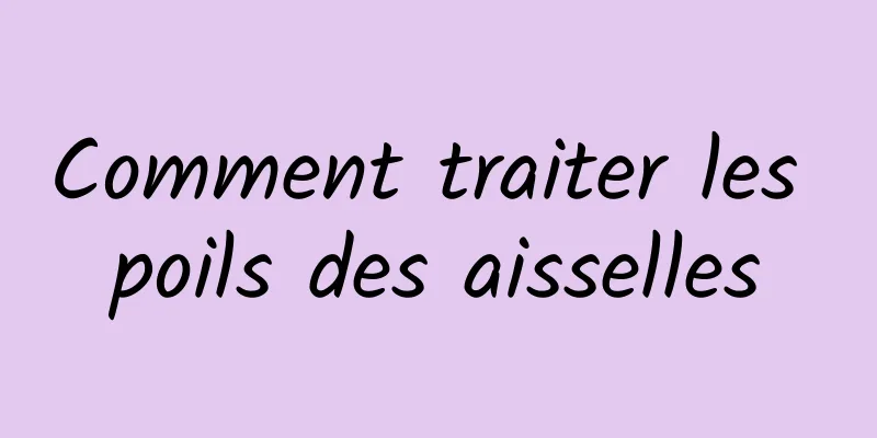 Comment traiter les poils des aisselles