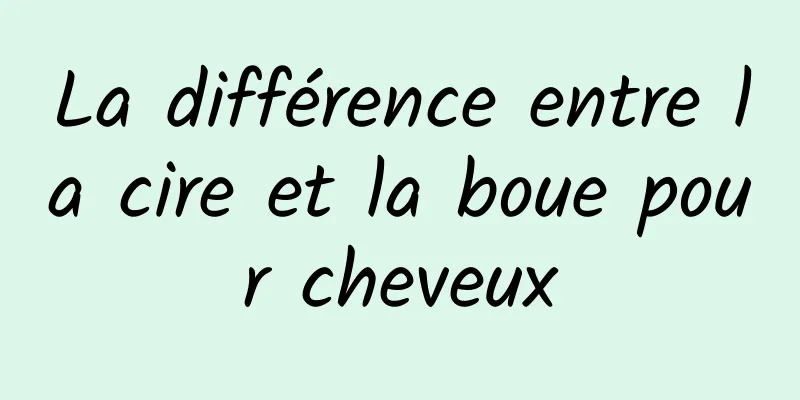 La différence entre la cire et la boue pour cheveux