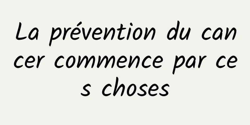 La prévention du cancer commence par ces choses