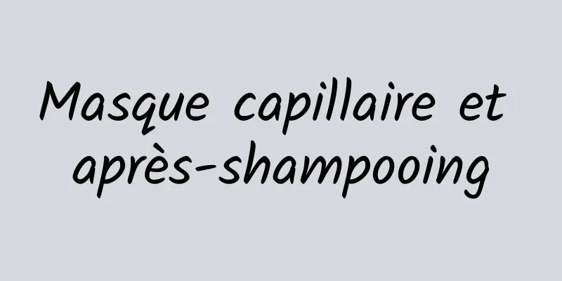 Masque capillaire et après-shampooing