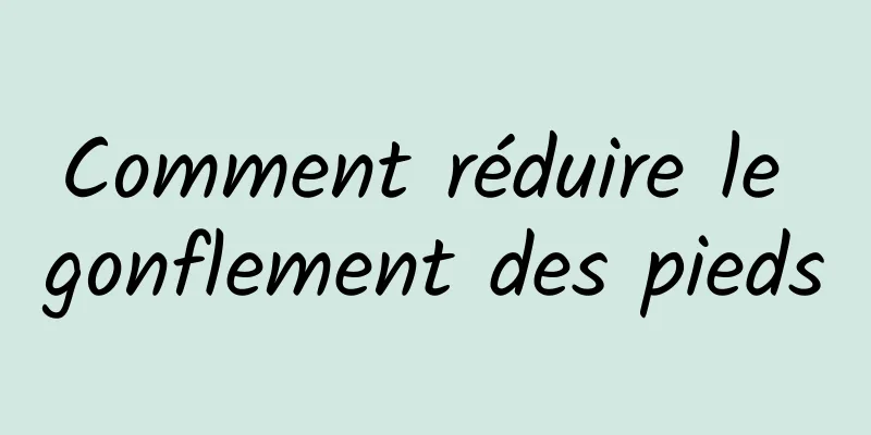 Comment réduire le gonflement des pieds