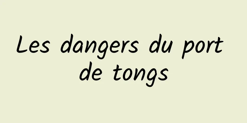 Les dangers du port de tongs