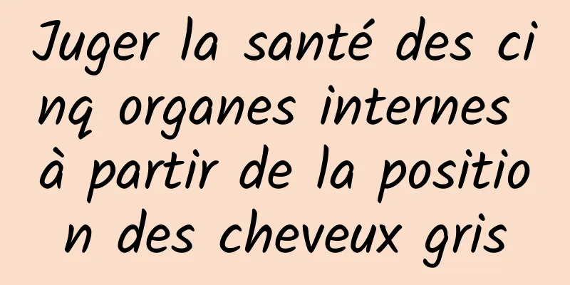 Juger la santé des cinq organes internes à partir de la position des cheveux gris