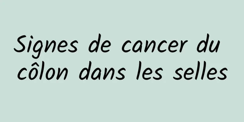 Signes de cancer du côlon dans les selles