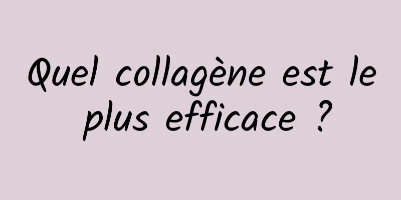 Quel collagène est le plus efficace ?