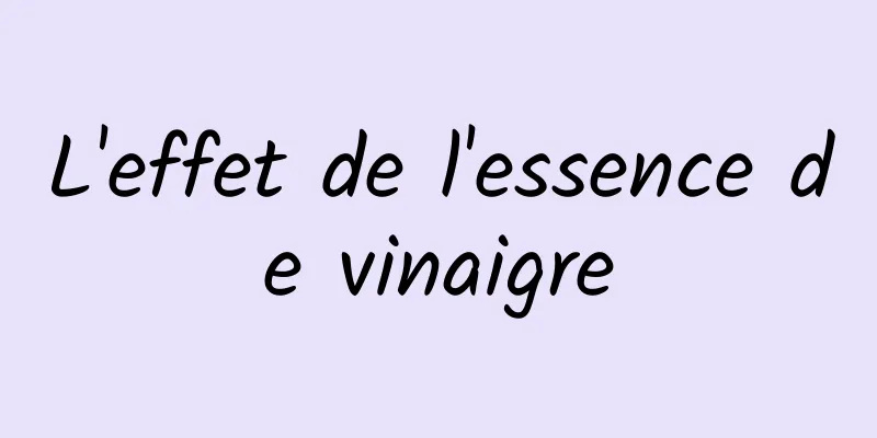 L'effet de l'essence de vinaigre