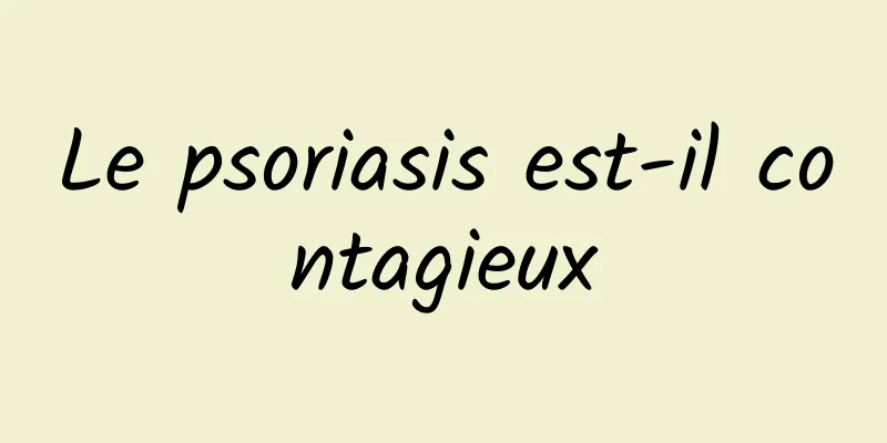 Le psoriasis est-il contagieux