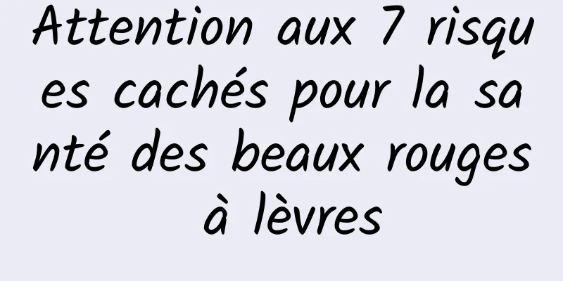 Attention aux 7 risques cachés pour la santé des beaux rouges à lèvres