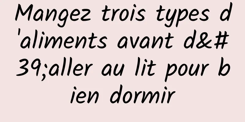 Mangez trois types d'aliments avant d'aller au lit pour bien dormir