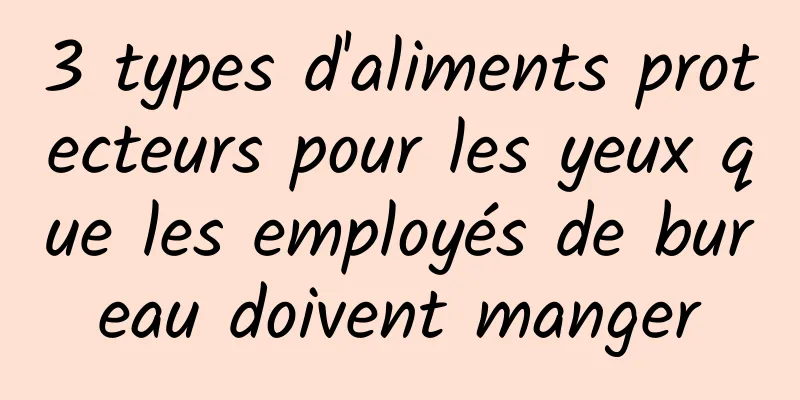 3 types d'aliments protecteurs pour les yeux que les employés de bureau doivent manger