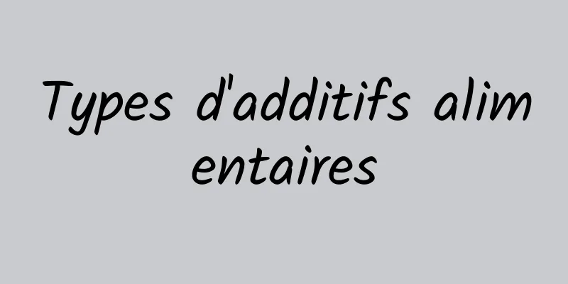 Types d'additifs alimentaires