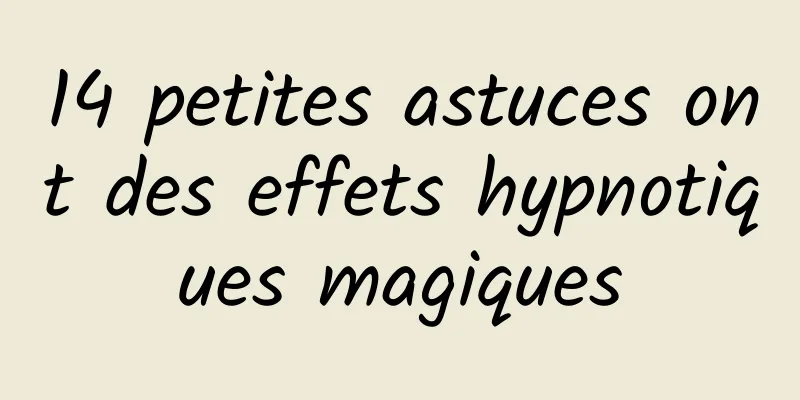 14 petites astuces ont des effets hypnotiques magiques