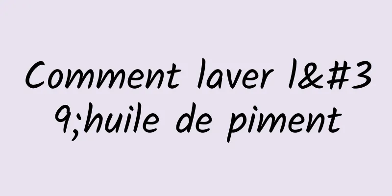 Comment laver l'huile de piment