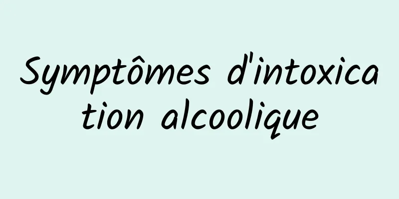 Symptômes d'intoxication alcoolique