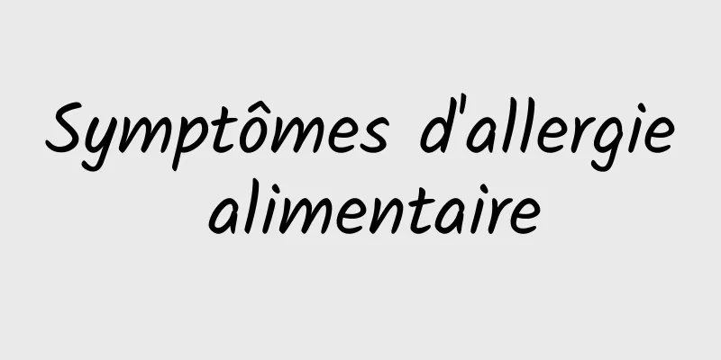 Symptômes d'allergie alimentaire