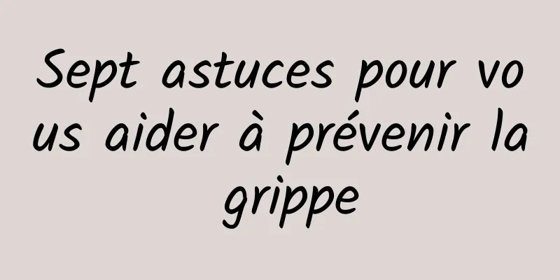 Sept astuces pour vous aider à prévenir la grippe