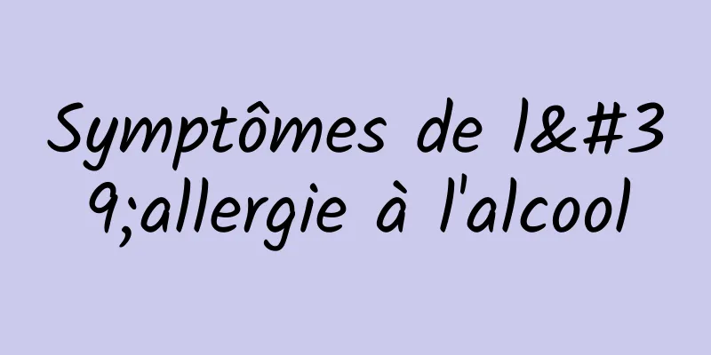 Symptômes de l'allergie à l'alcool