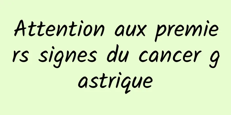 Attention aux premiers signes du cancer gastrique