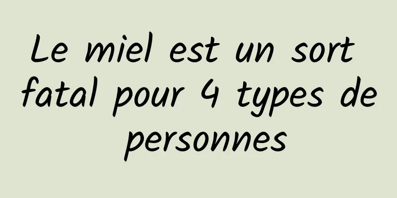 Le miel est un sort fatal pour 4 types de personnes