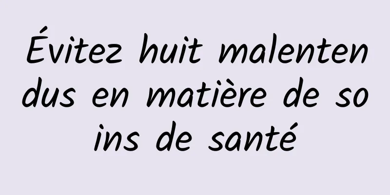 Évitez huit malentendus en matière de soins de santé