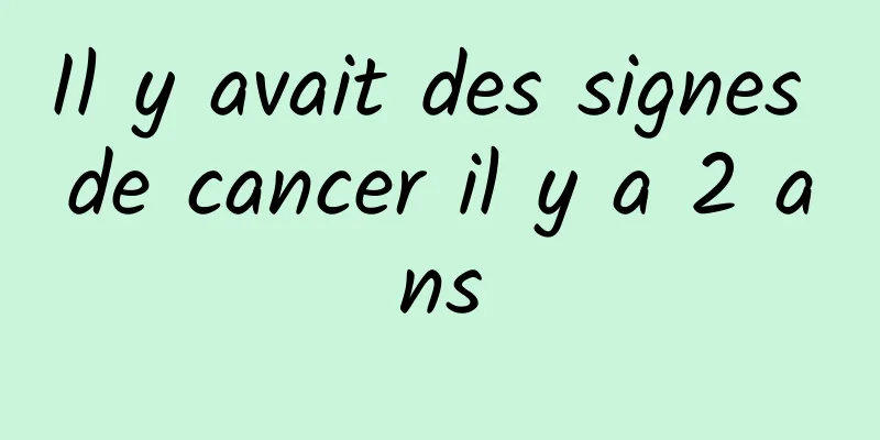 Il y avait des signes de cancer il y a 2 ans