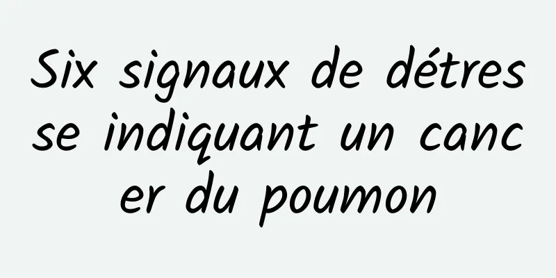 Six signaux de détresse indiquant un cancer du poumon