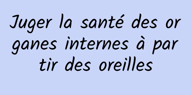 Juger la santé des organes internes à partir des oreilles