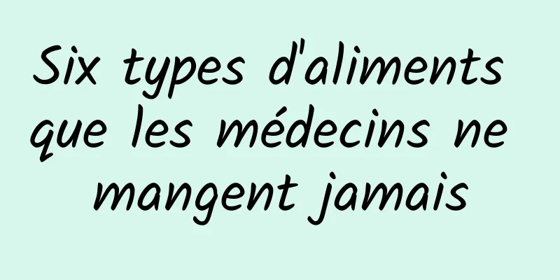 Six types d'aliments que les médecins ne mangent jamais