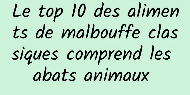 Le top 10 des aliments de malbouffe classiques comprend les abats animaux 