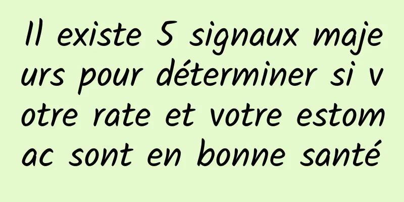 Il existe 5 signaux majeurs pour déterminer si votre rate et votre estomac sont en bonne santé