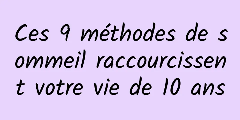 Ces 9 méthodes de sommeil raccourcissent votre vie de 10 ans