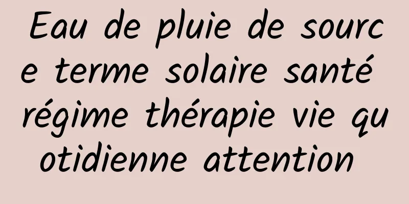 Eau de pluie de source terme solaire santé régime thérapie vie quotidienne attention 