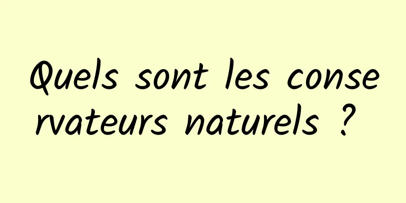 Quels sont les conservateurs naturels ? 