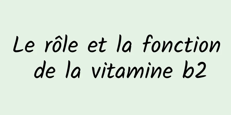 Le rôle et la fonction de la vitamine b2