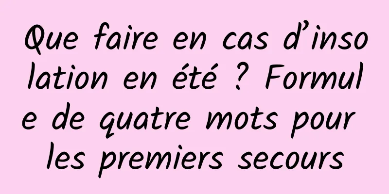 Que faire en cas d’insolation en été ? Formule de quatre mots pour les premiers secours