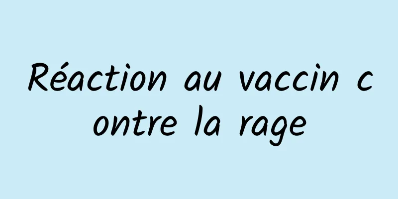 Réaction au vaccin contre la rage