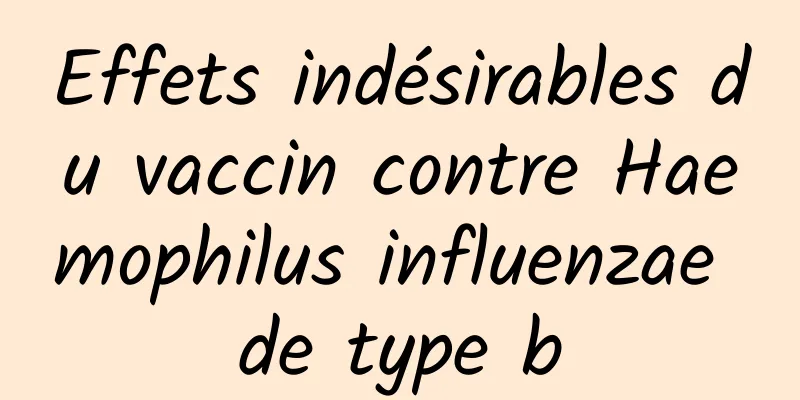 Effets indésirables du vaccin contre Haemophilus influenzae de type b