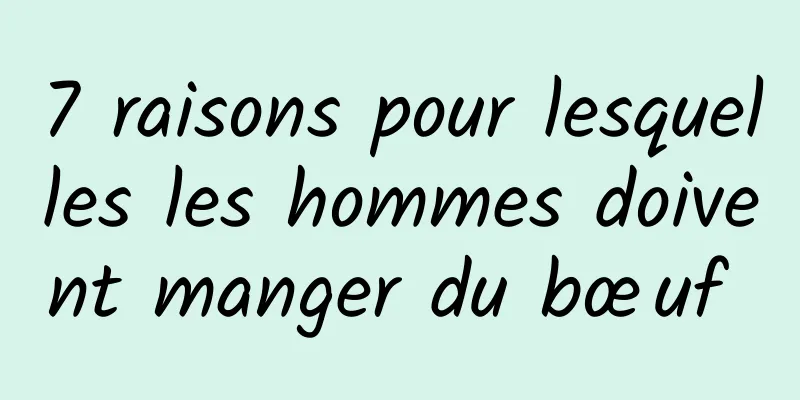 7 raisons pour lesquelles les hommes doivent manger du bœuf 