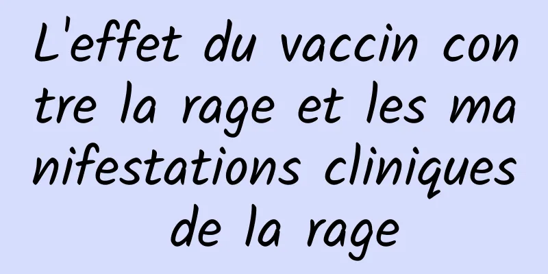 L'effet du vaccin contre la rage et les manifestations cliniques de la rage