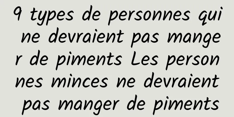 9 types de personnes qui ne devraient pas manger de piments Les personnes minces ne devraient pas manger de piments