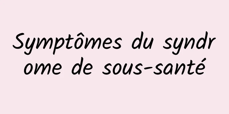 Symptômes du syndrome de sous-santé