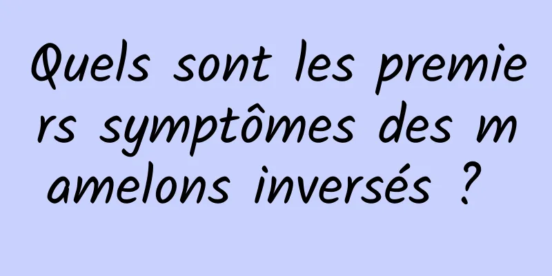 Quels sont les premiers symptômes des mamelons inversés ? 