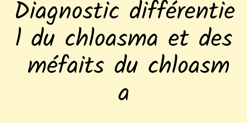 Diagnostic différentiel du chloasma et des méfaits du chloasma